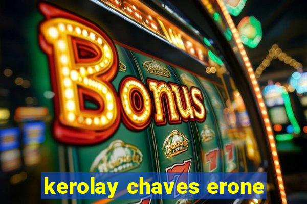 kerolay chaves erone