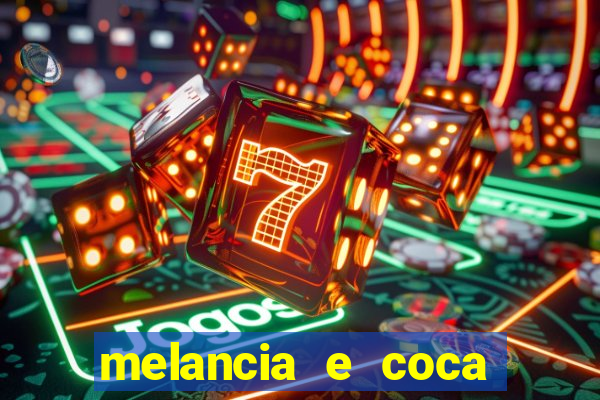 melancia e coca cola faz mal