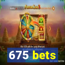 675 bets