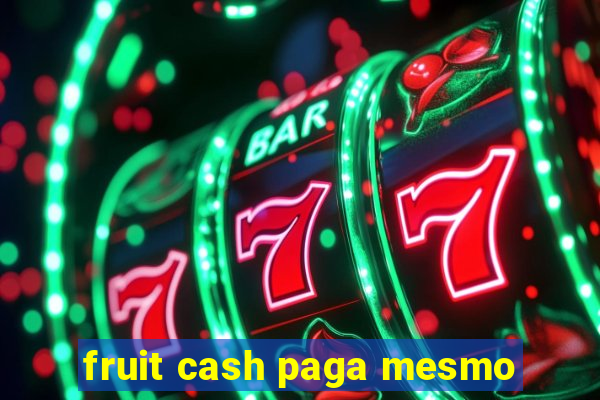 fruit cash paga mesmo