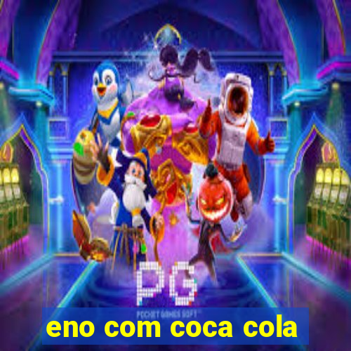 eno com coca cola