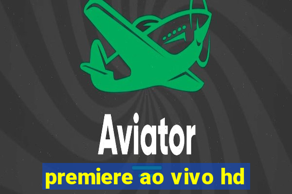 premiere ao vivo hd