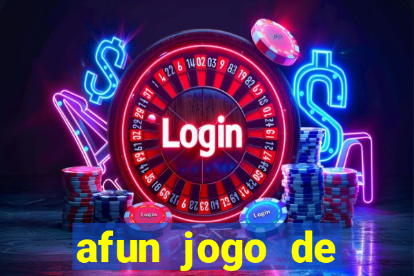 afun jogo de ganhar dinheiro