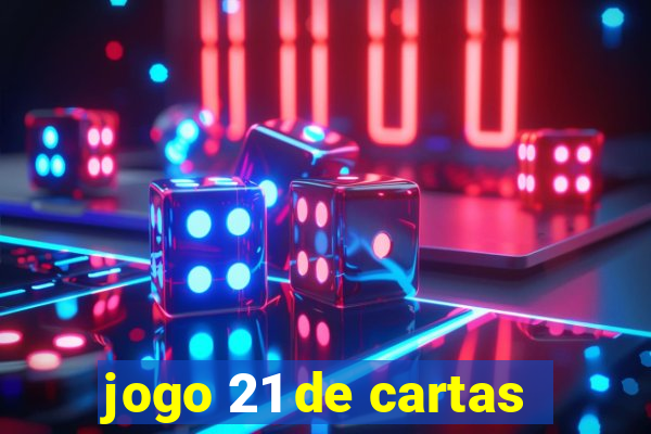 jogo 21 de cartas