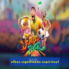 olhos significado espiritual