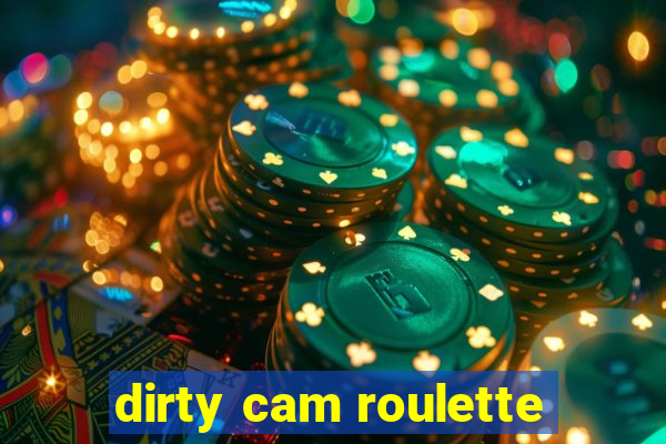 dirty cam roulette