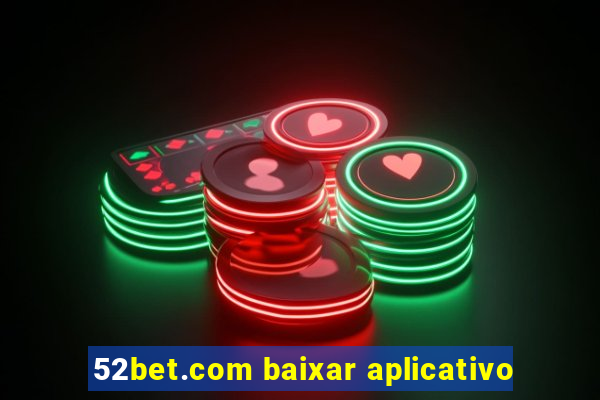 52bet.com baixar aplicativo