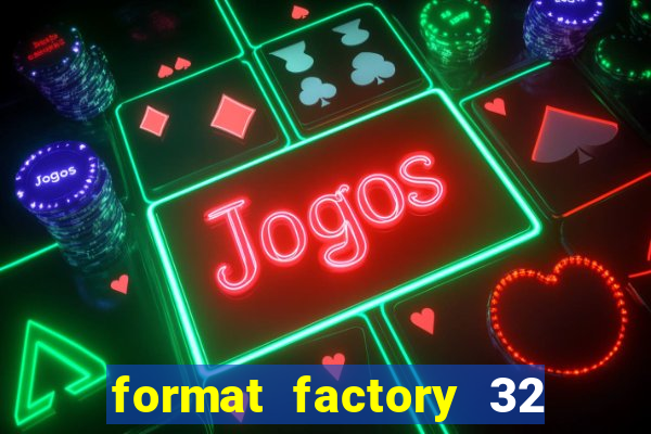 format factory 32 bits windows 7