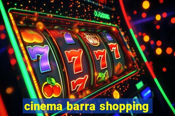 cinema barra shopping