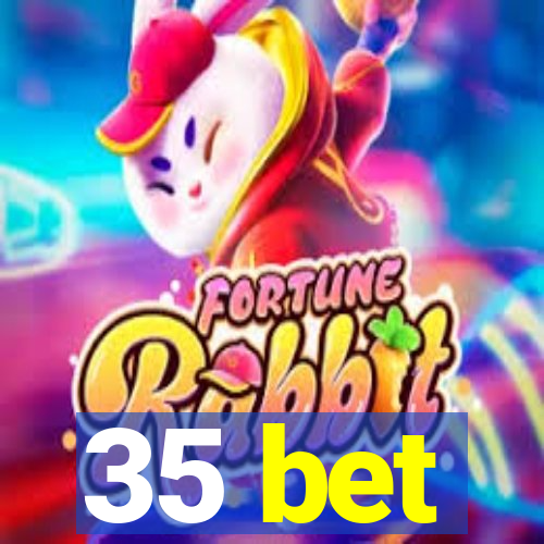 35 bet