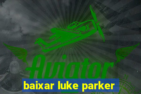 baixar luke parker