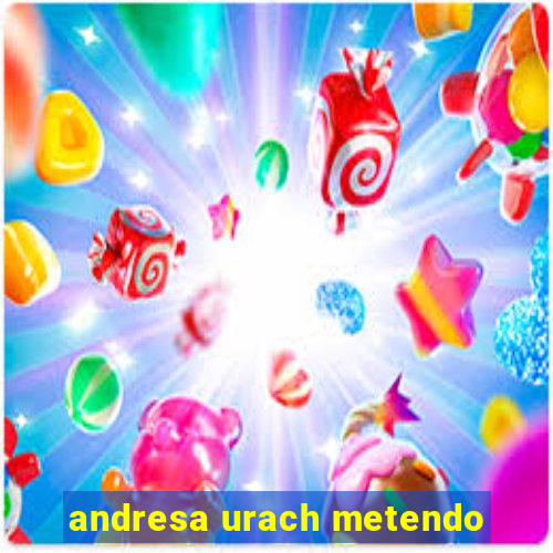 andresa urach metendo