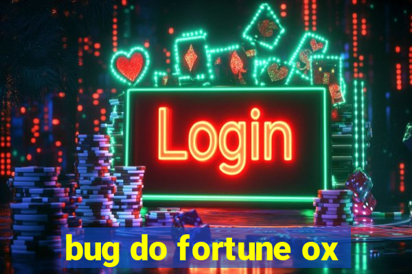 bug do fortune ox