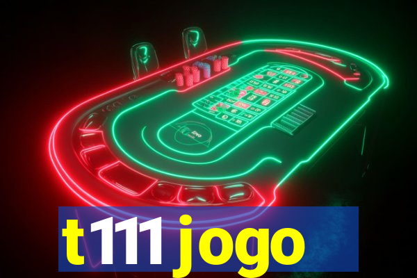 t111 jogo