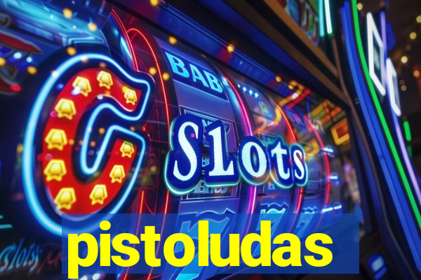 pistoludas