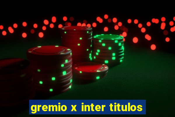 gremio x inter titulos