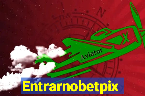 Entrarnobetpix