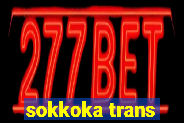 sokkoka trans