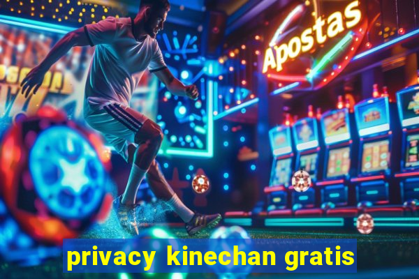 privacy kinechan gratis