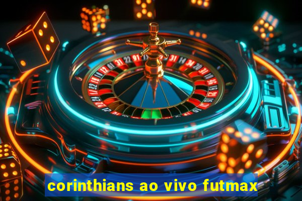 corinthians ao vivo futmax