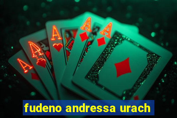 fudeno andressa urach