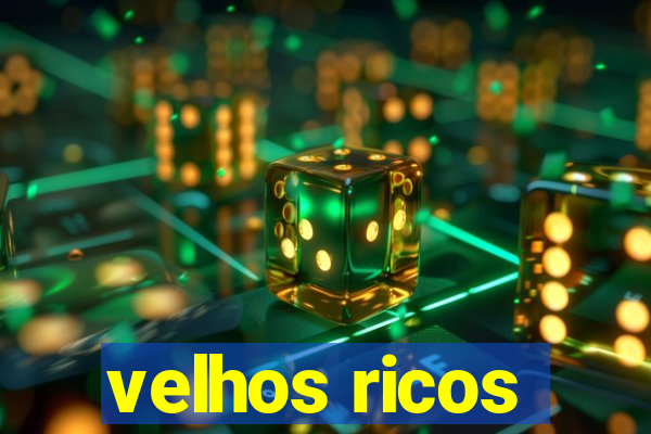 velhos ricos