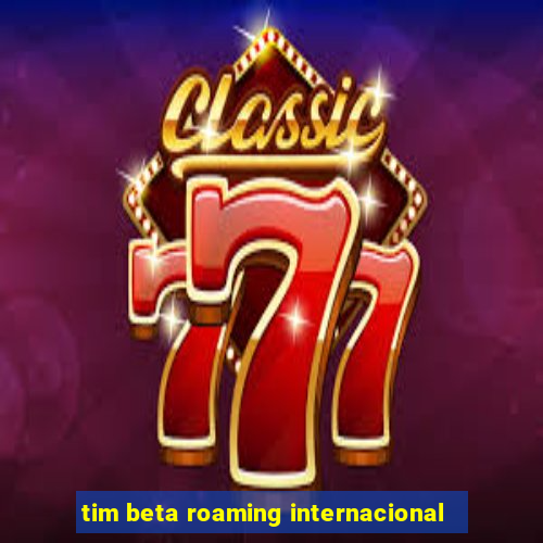 tim beta roaming internacional