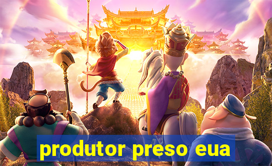 produtor preso eua