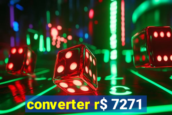 converter r$ 7271