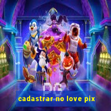 cadastrar no love pix