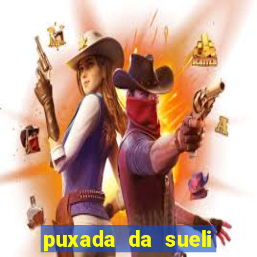 puxada da sueli jogo do bicho