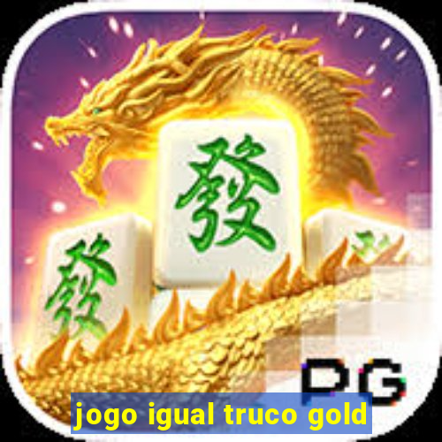 jogo igual truco gold