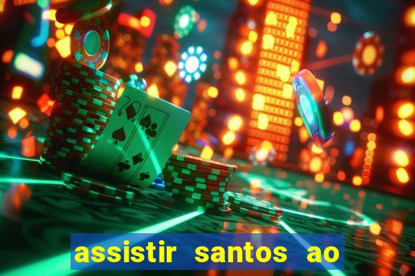 assistir santos ao vivo futemax