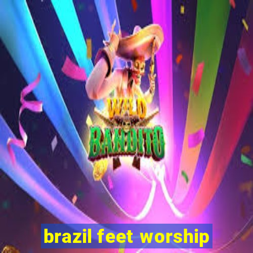 brazil feet worship