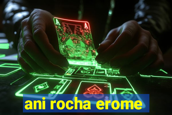 ani rocha erome