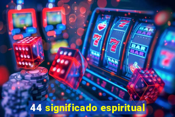 44 significado espiritual