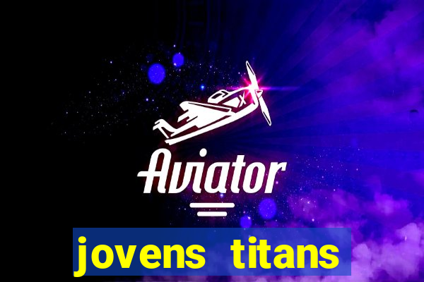 jovens titans cavando fortunas