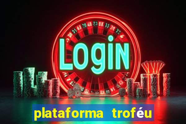 plataforma troféu bet é confiável