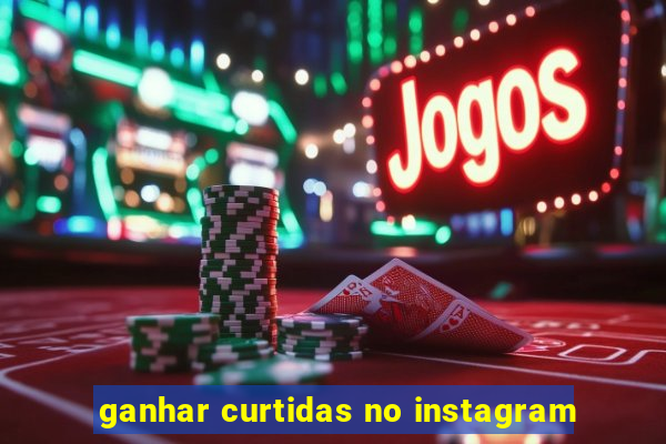 ganhar curtidas no instagram