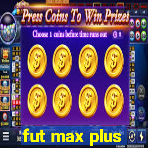 fut max plus