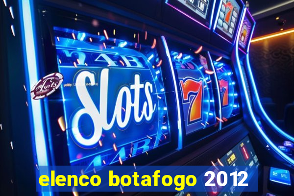 elenco botafogo 2012