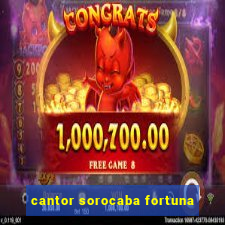 cantor sorocaba fortuna