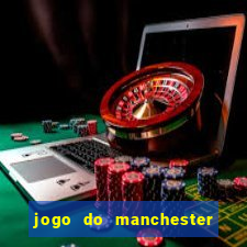 jogo do manchester united ao vivo futemax