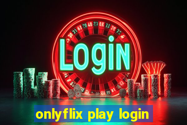 onlyflix play login