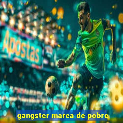 gangster marca de pobre