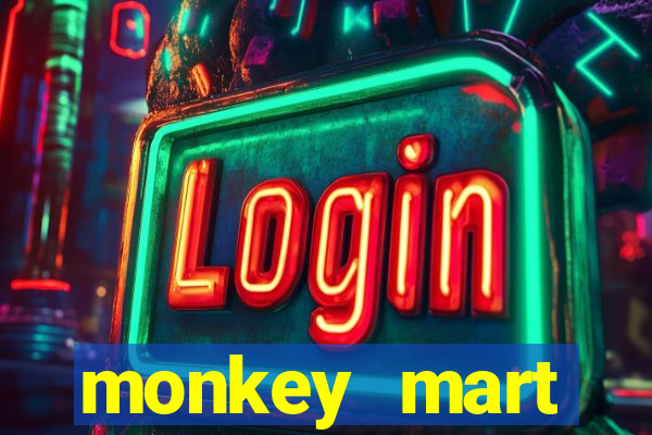 monkey mart dinheiro infinito