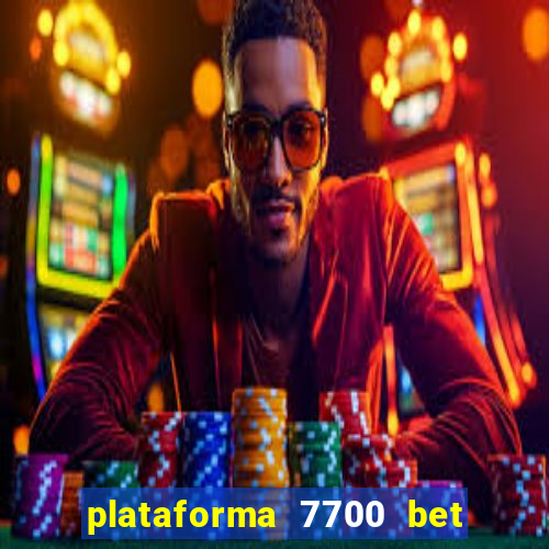 plataforma 7700 bet é confiável