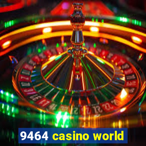 9464 casino world