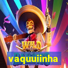 vaquuiinha