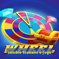 zombie tsunami o jogo